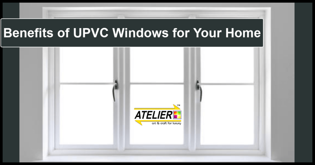 Benefits of Getting UPVC Windows for Your Home